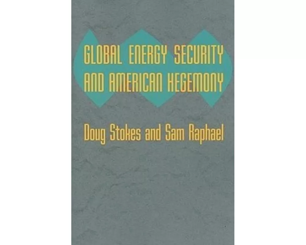 Global Energy Security and American Hegemony