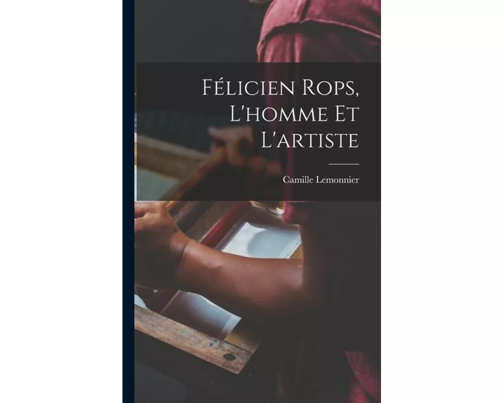 Félicien Rops, l'homme et l'artiste