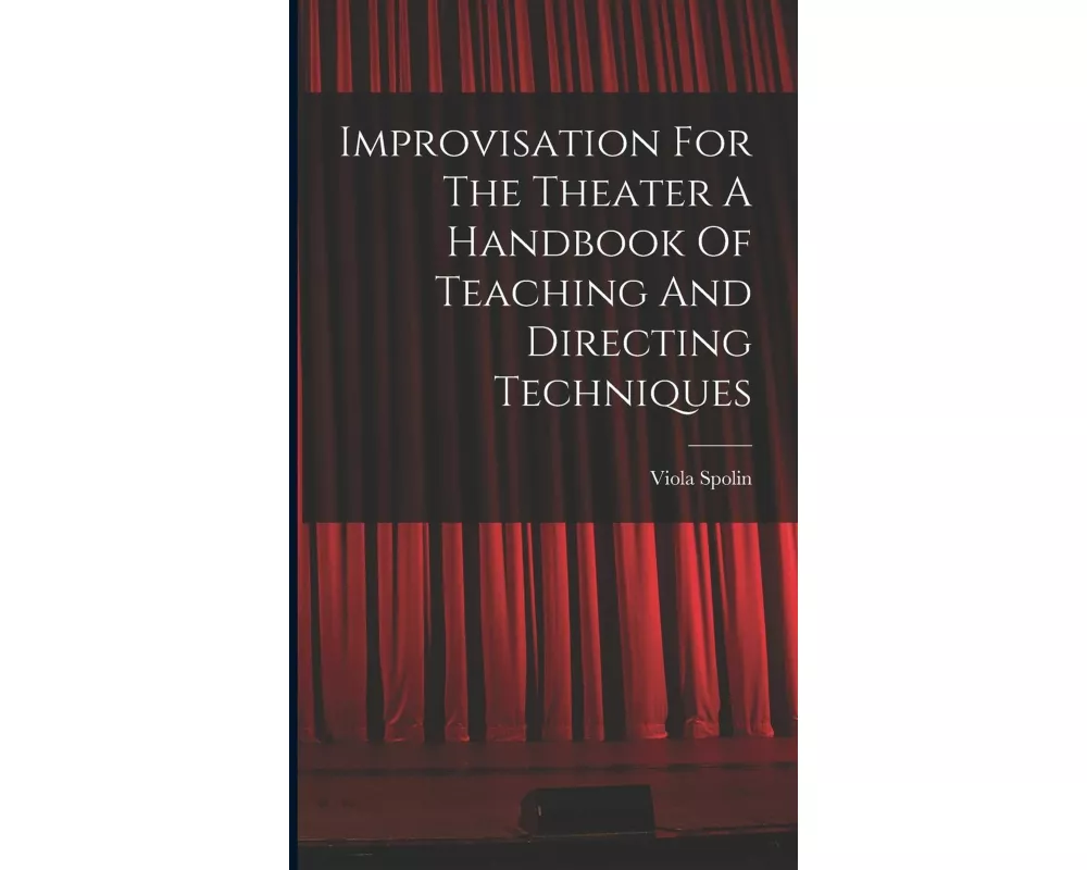 Improvisation For The Theater A Handbook Of Teaching And Directing Techniques