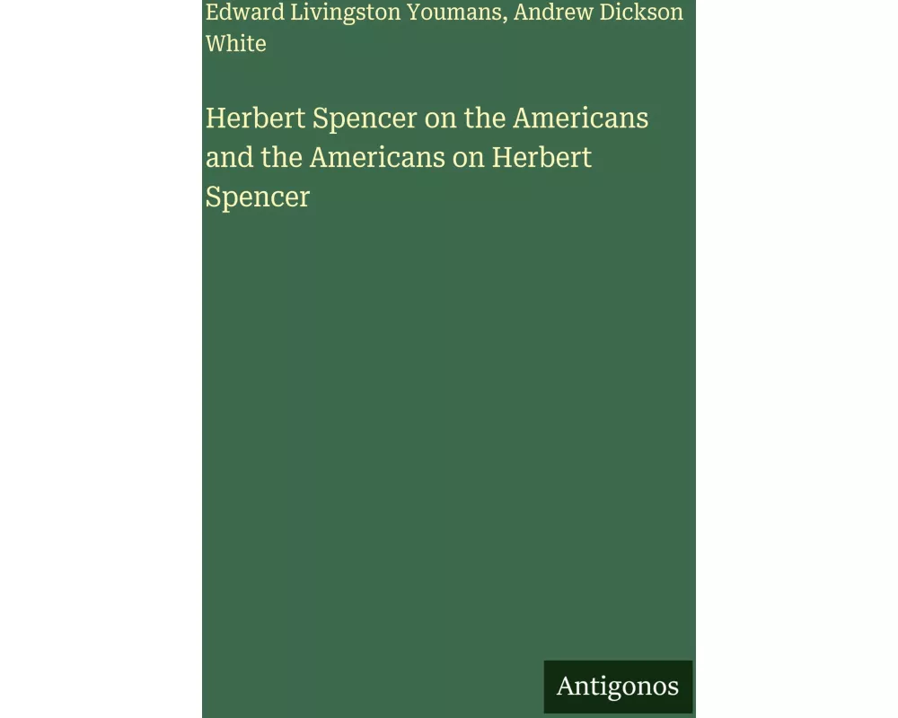 Herbert Spencer on the Americans and the Americans on Herbert Spencer