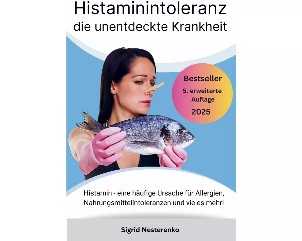 Histaminintoleranz die unentdeckte Krankheit: Histamin - eine häufige Ursache für Allergien, Nahrungsmittelintoleranzen und vieles mehr!