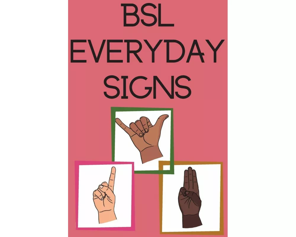 BSL Everyday Signs.Educational book, contains everyday signs