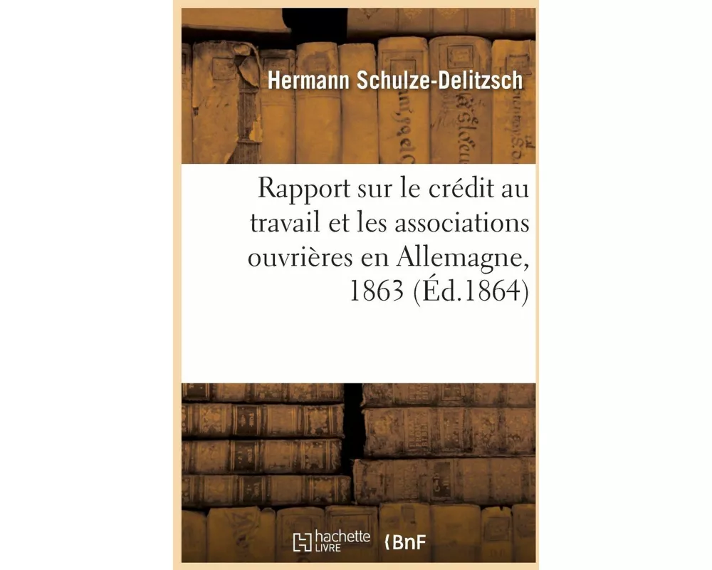 Rapport sur le crédit au travail et les associations ouvrières en Allemagne, 1863