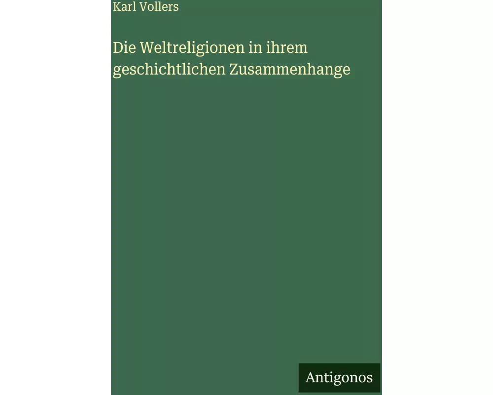 Die Weltreligionen in ihrem geschichtlichen Zusammenhange