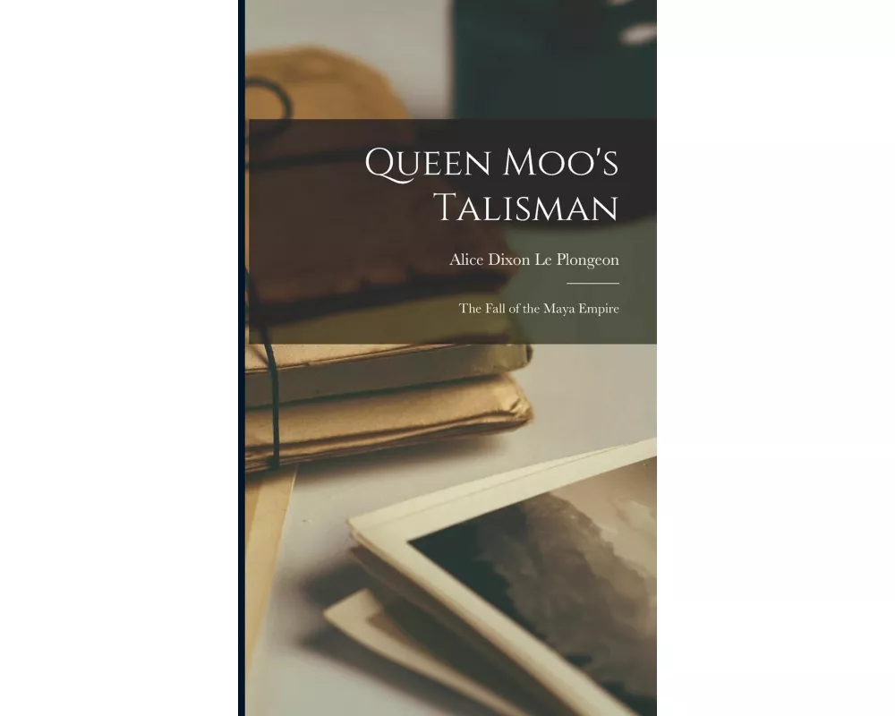 Queen Moo's Talisman: The Fall of the Maya Empire