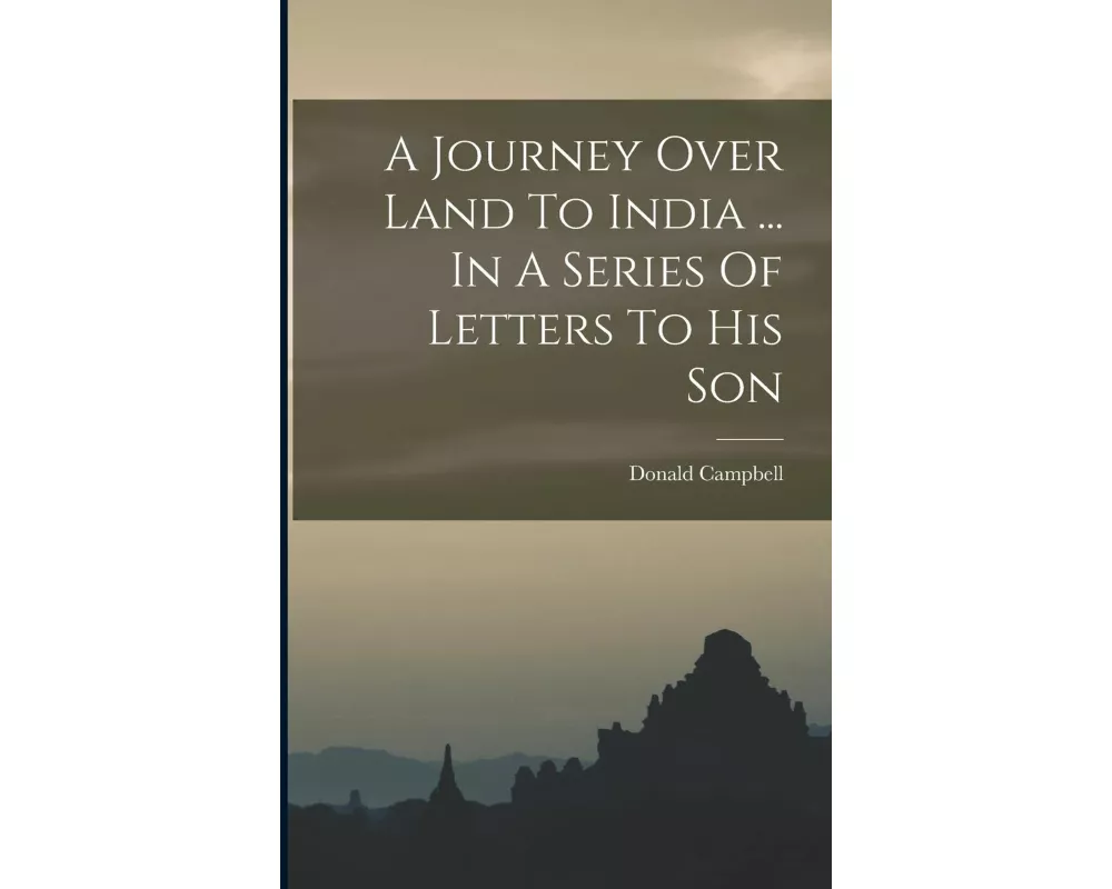 A Journey Over Land To India ... In A Series Of Letters To His Son