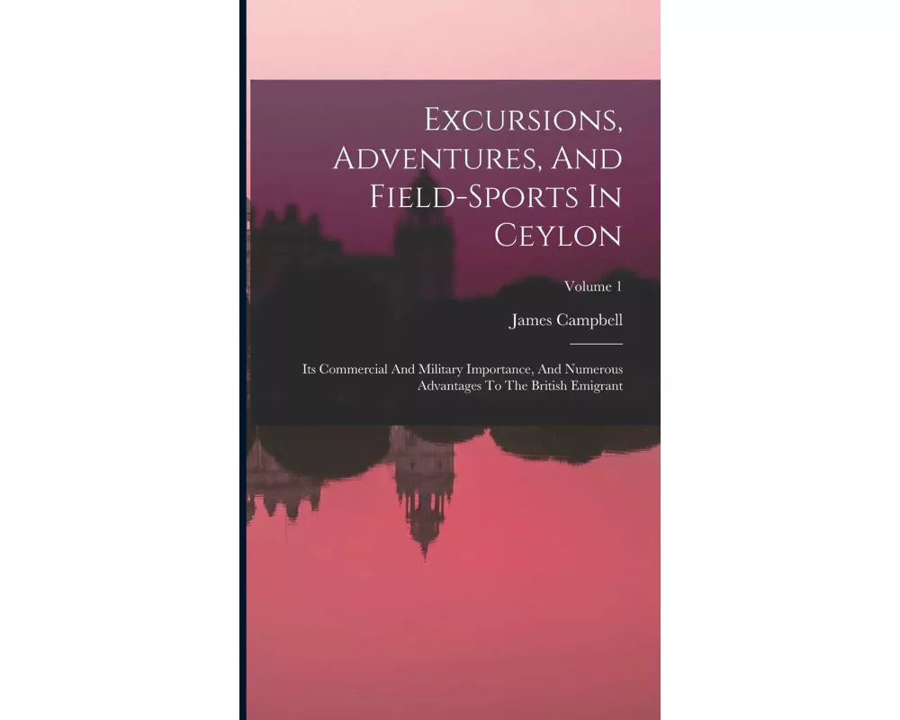 Excursions, Adventures, And Field-sports In Ceylon