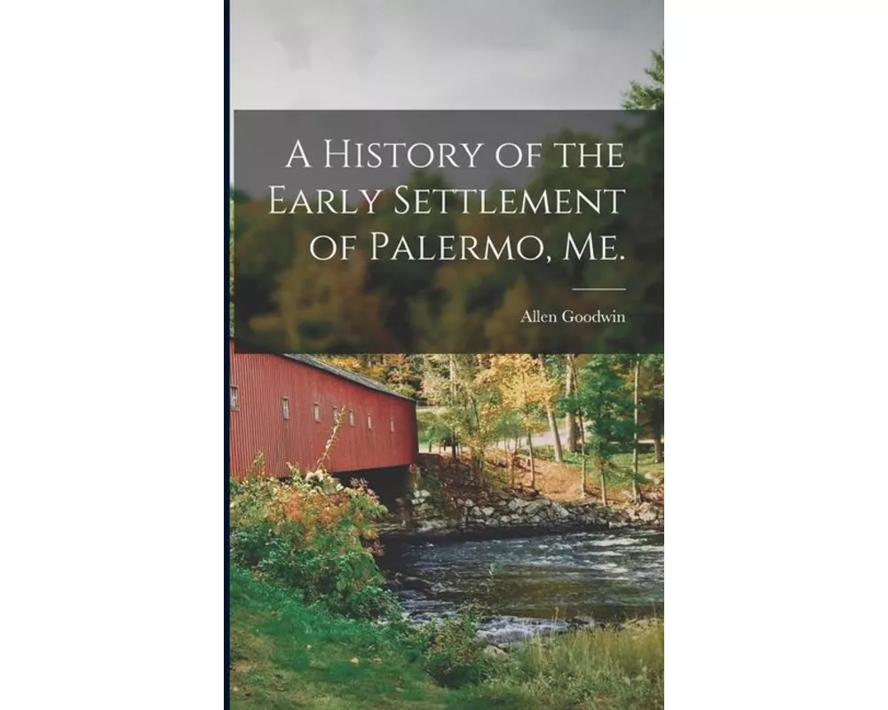 A History of the Early Settlement of Palermo, Me