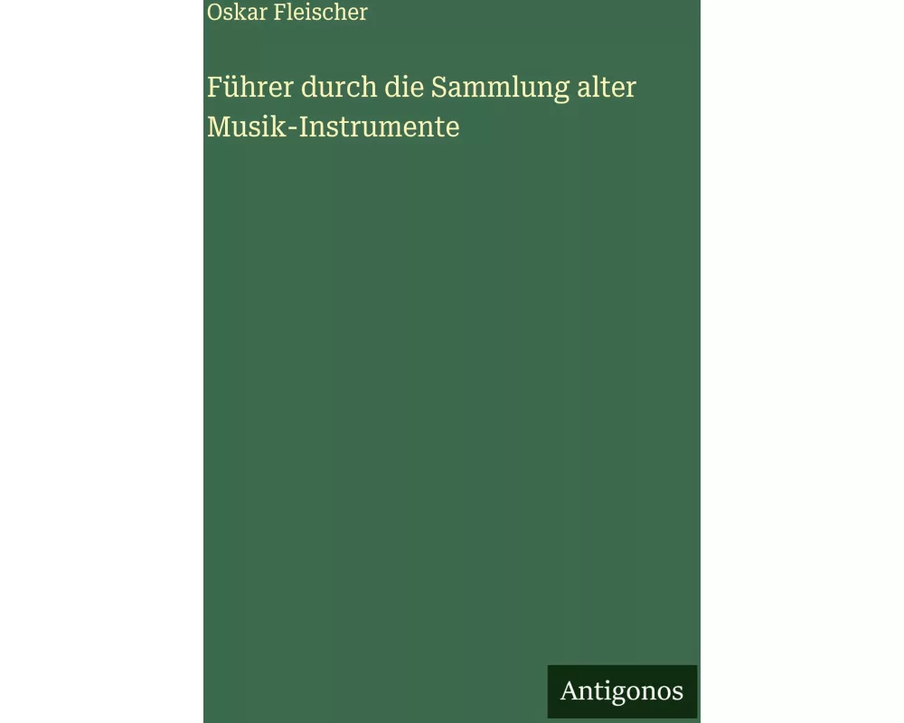 Führer durch die Sammlung alter Musik-Instrumente