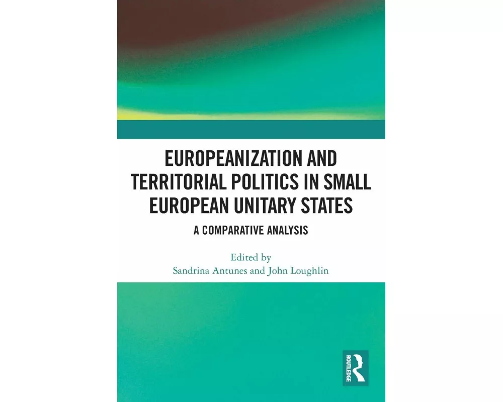 Europeanization and Territorial Politics in Small European Unitary States