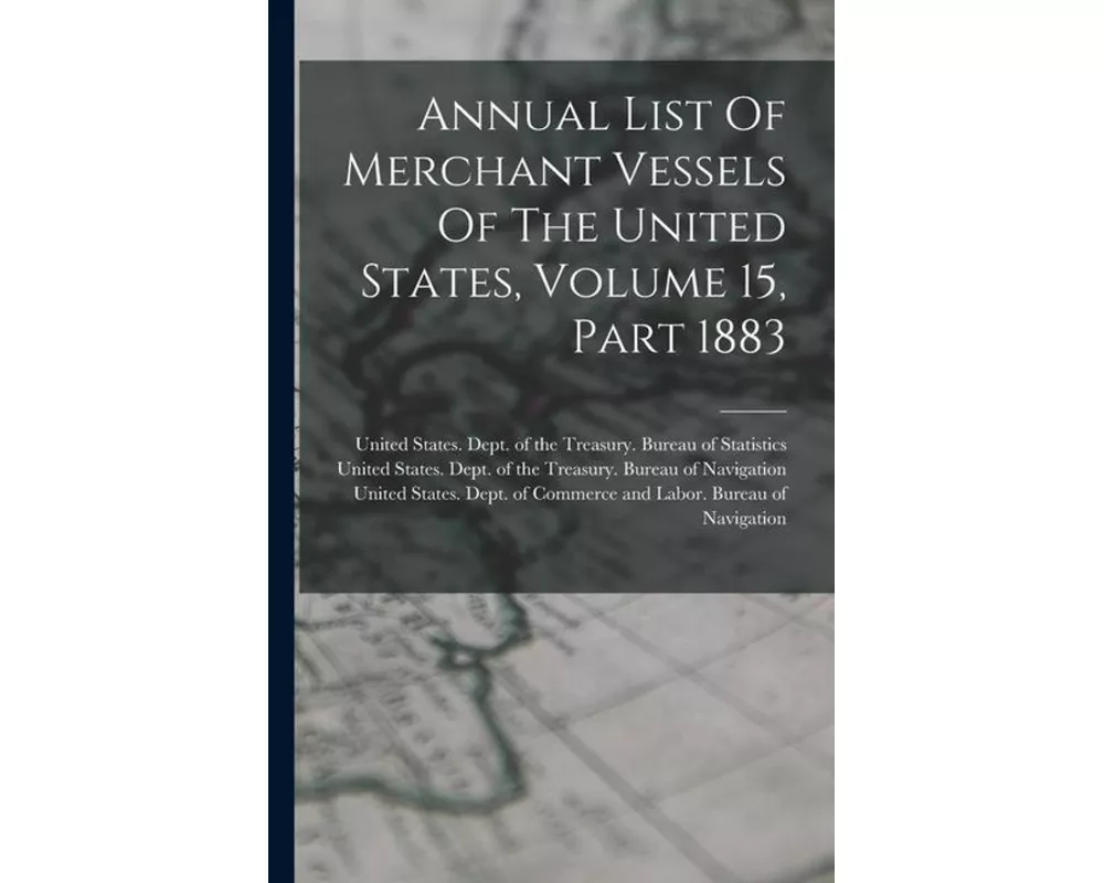 Annual List Of Merchant Vessels Of The United States, Volume 15, Part 1883