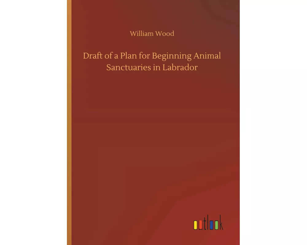 Draft of a Plan for Beginning Animal Sanctuaries in Labrador