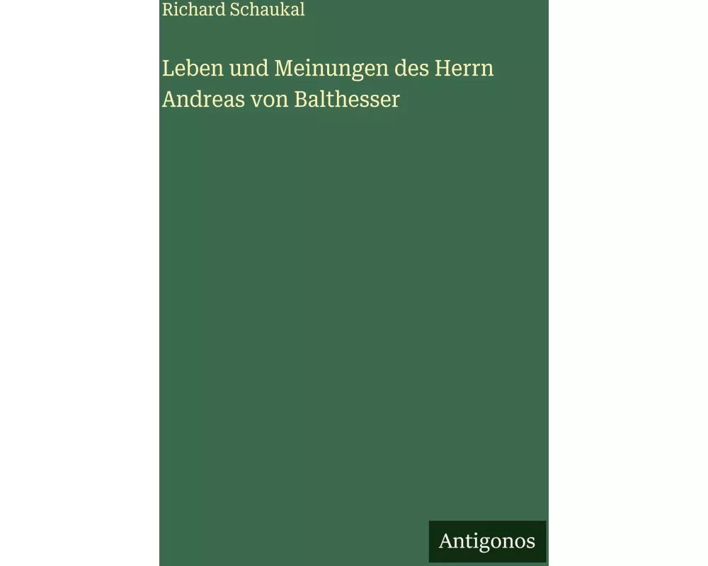 Leben und Meinungen des Herrn Andreas von Balthesser