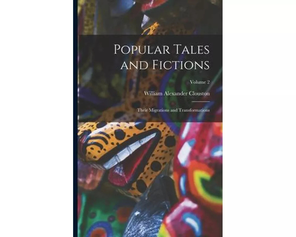 Popular Tales and Fictions: Their Migrations and Transformations; Volume 2