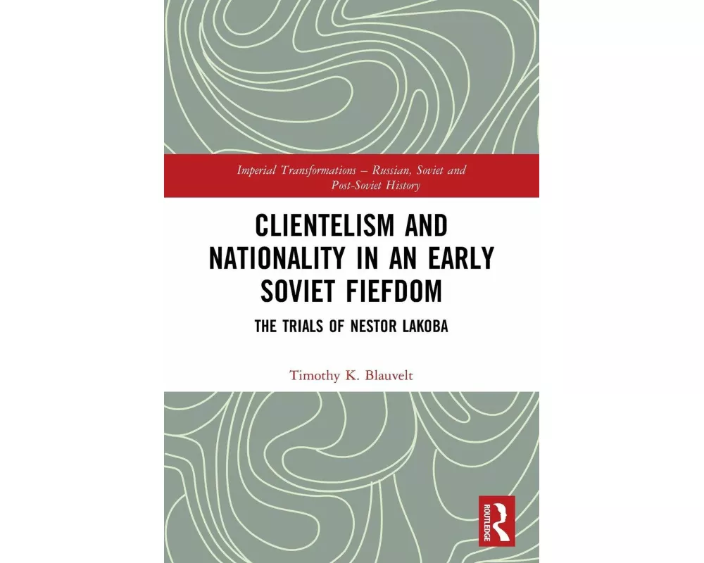 Clientelism and Nationality in an Early Soviet Fiefdom