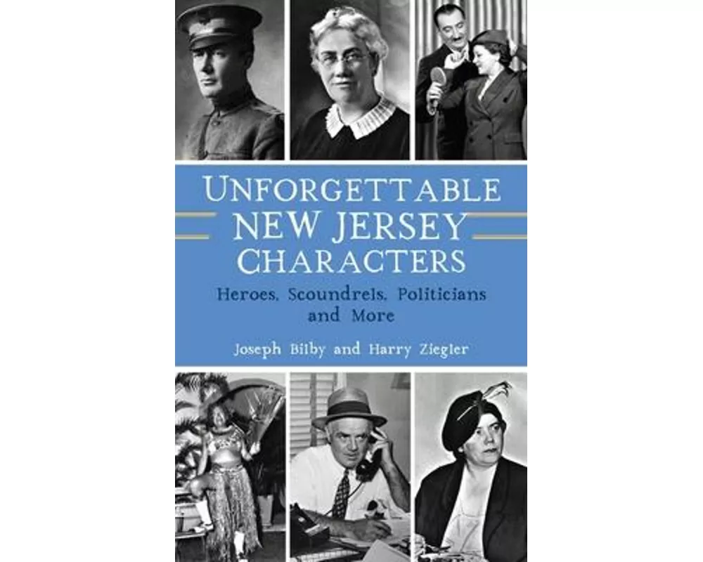 Unforgettable New Jersey Characters: Heroes, Scoundrels, Politicians and More