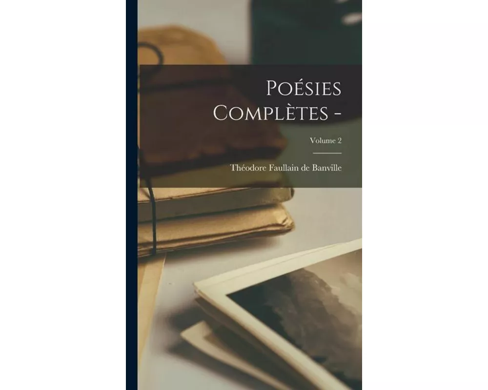 Poésies complètes -; Volume 2