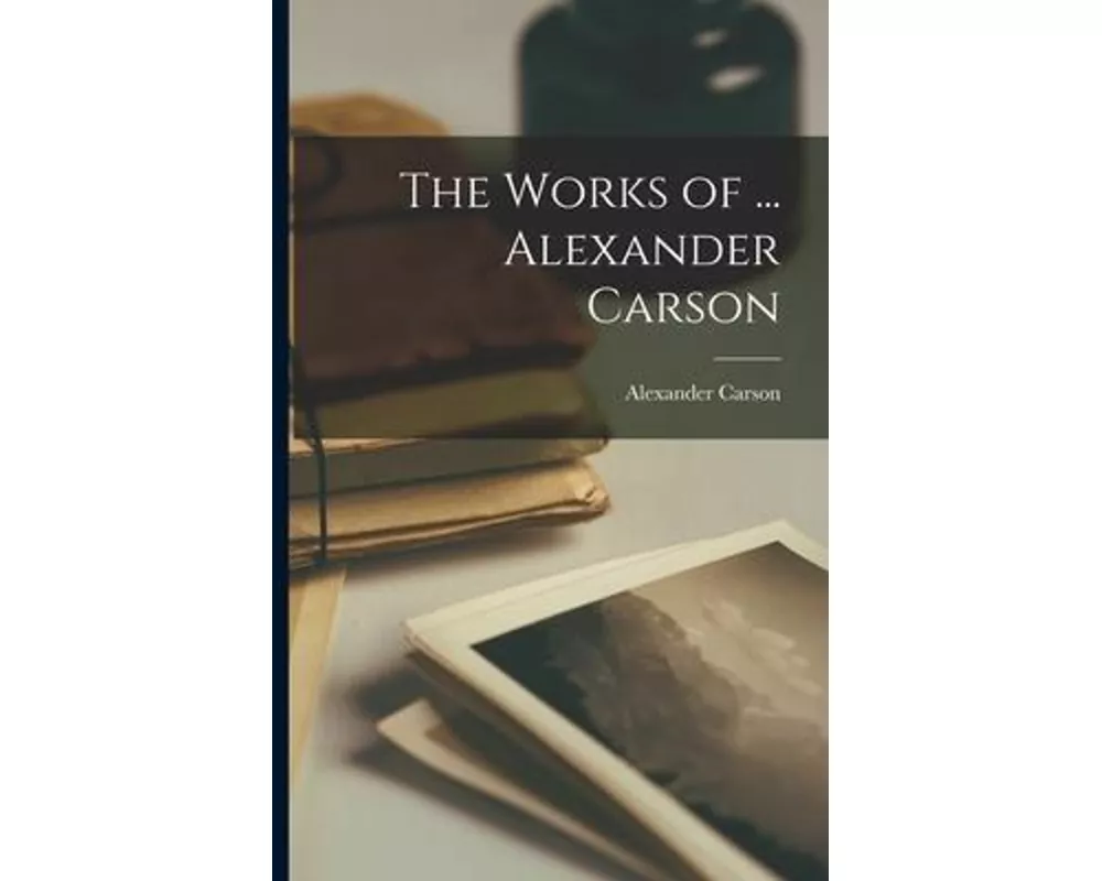 The Works of ... Alexander Carson