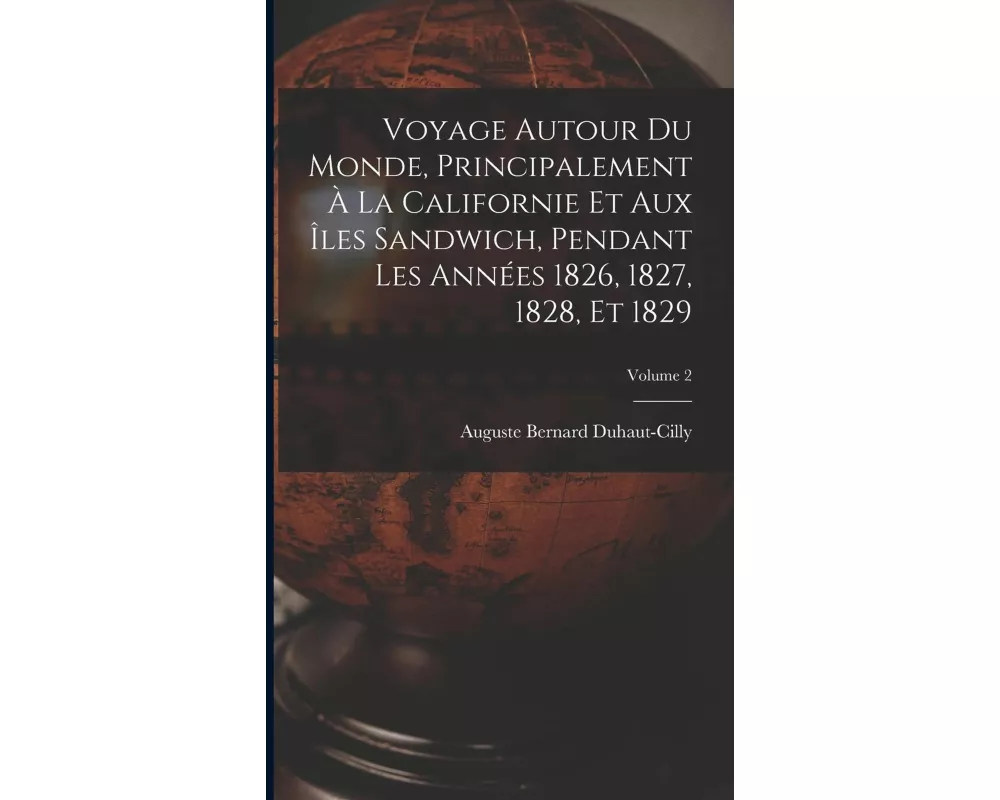 Voyage autour du monde, principalement à la Californie et aux îles Sandwich, pendant les années 1826, 1827, 1828, et 1829; Volume 2