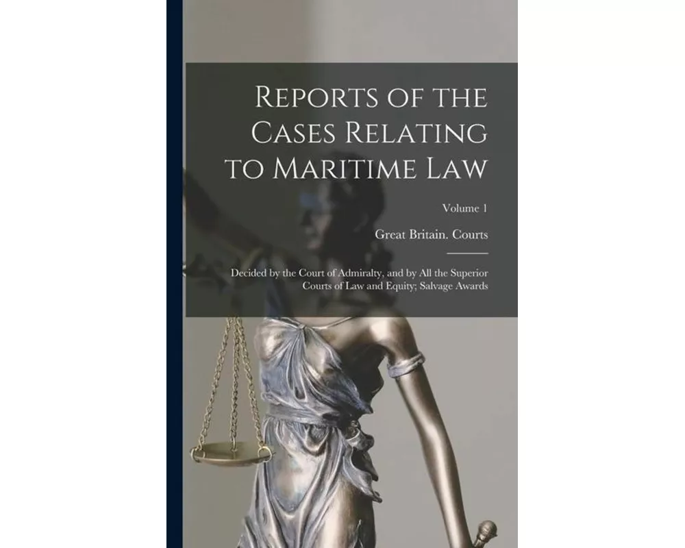 Reports of the Cases Relating to Maritime Law: Decided by the Court of Admiralty, and by All the Superior Courts of Law and Equity; Salvage Awards; Vo
