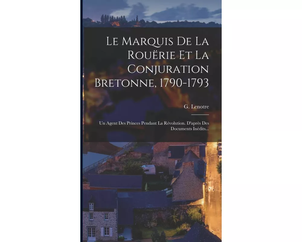 Le Marquis De La Rouërie Et La Conjuration Bretonne, 1790-1793