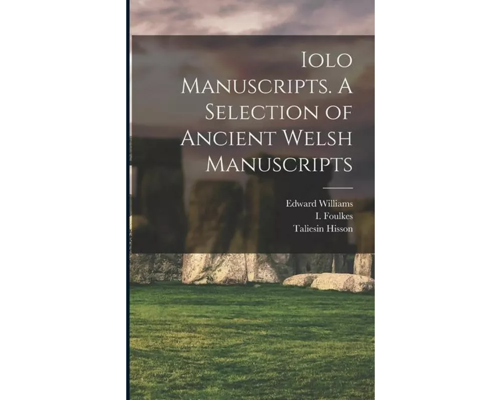 Iolo Manuscripts. A Selection of Ancient Welsh Manuscripts