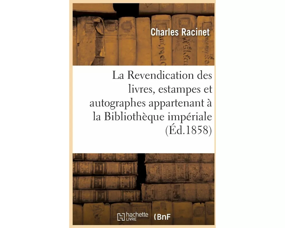 La Revendication Des Livres, Estampes Et Autographes Appartenant À La Bibliothèque Impériale
