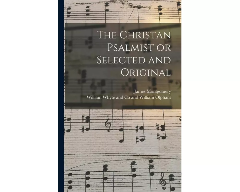 The Christan Psalmist or Selected and Original