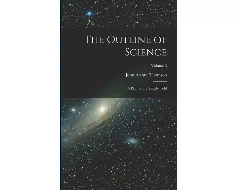 The Outline of Science: A Plain Story Simply Told; Volume 3