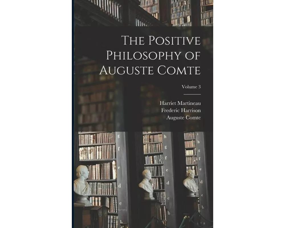 The Positive Philosophy of Auguste Comte; Volume 3