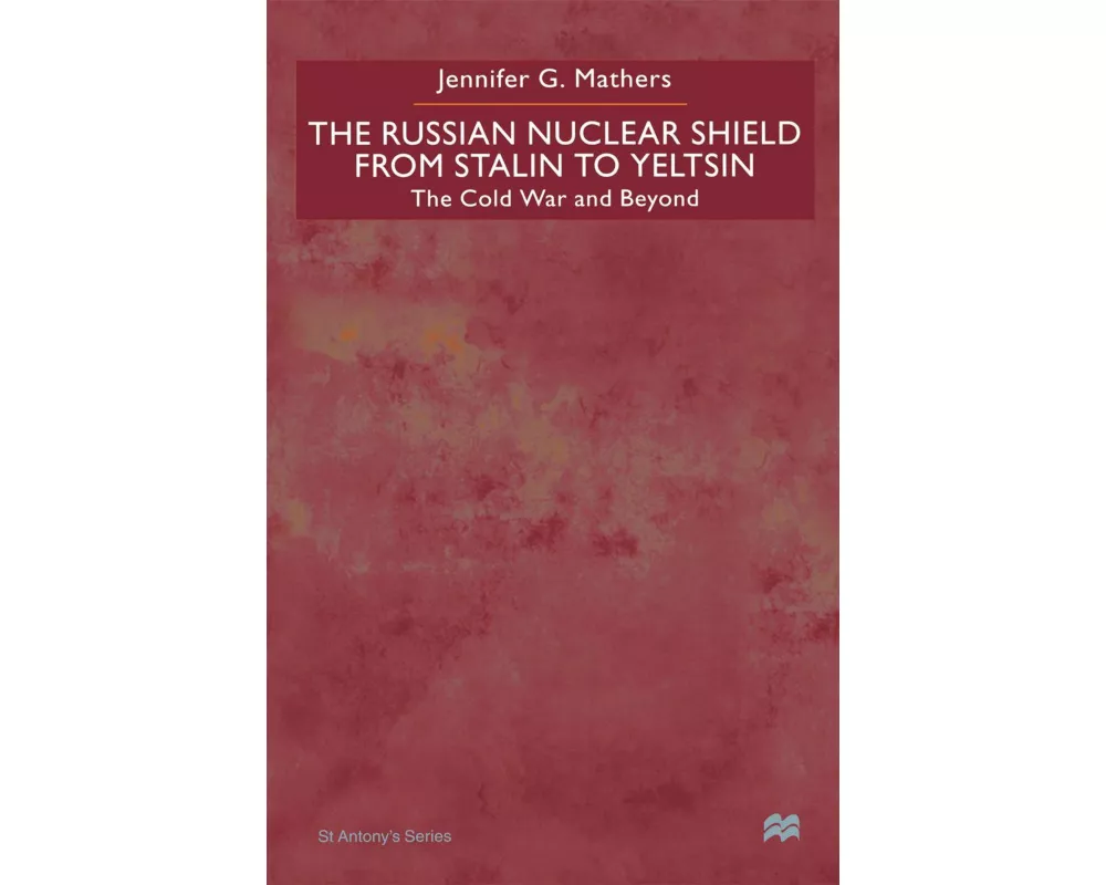The Russian Nuclear Shield from Stalin to Yeltsin