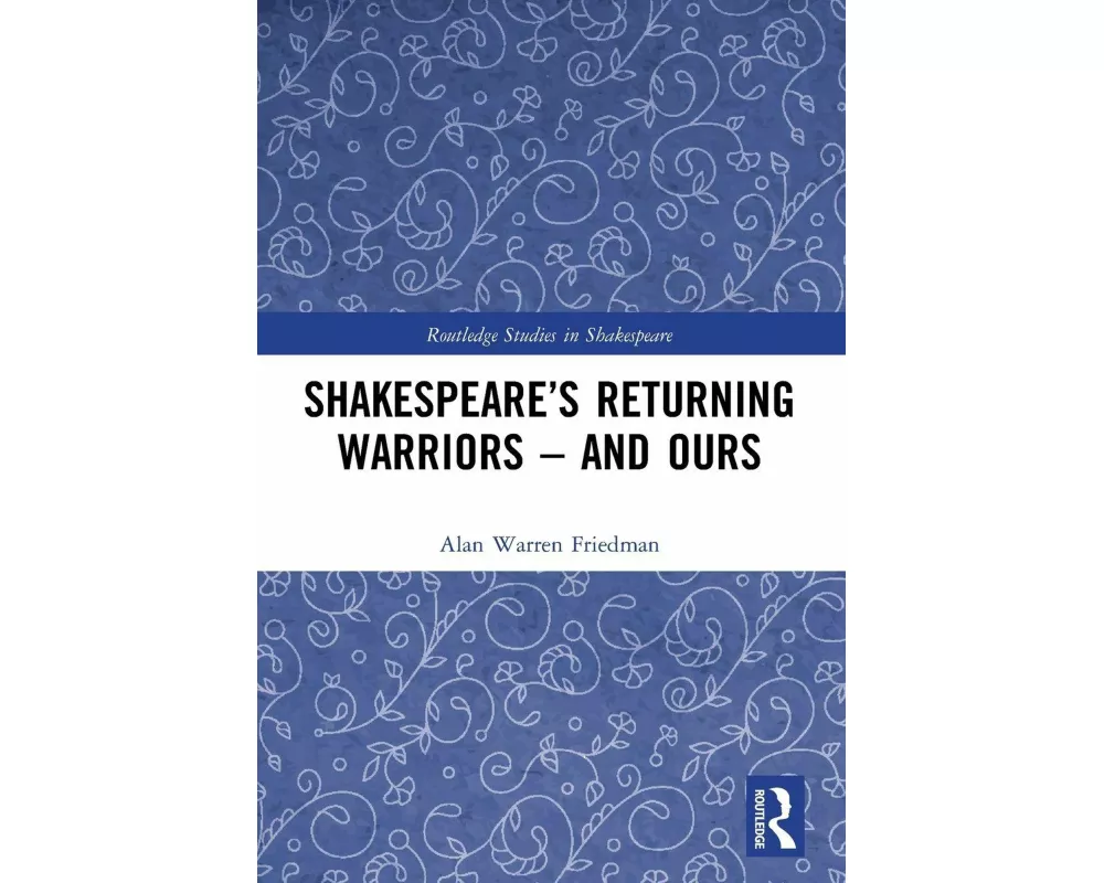 Shakespeare’s Returning Warriors – and Ours