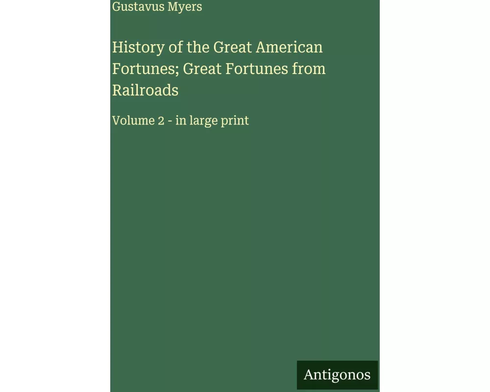 History of the Great American Fortunes; Great Fortunes from Railroads