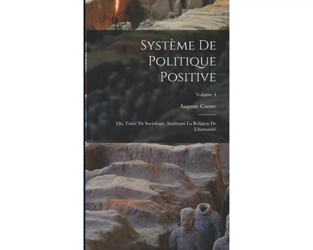 Système De Politique Positive: Ou, Traité De Sociologie, Instituant La Religion De L'humanité; Volume 4
