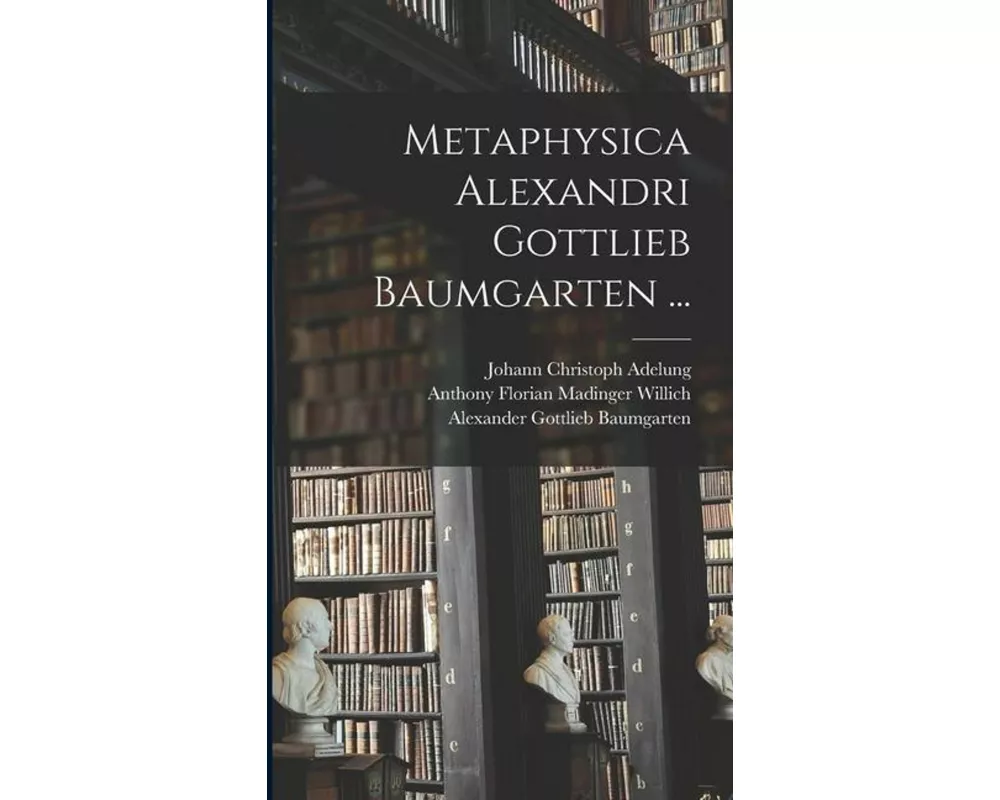 Metaphysica Alexandri Gottlieb Baumgarten