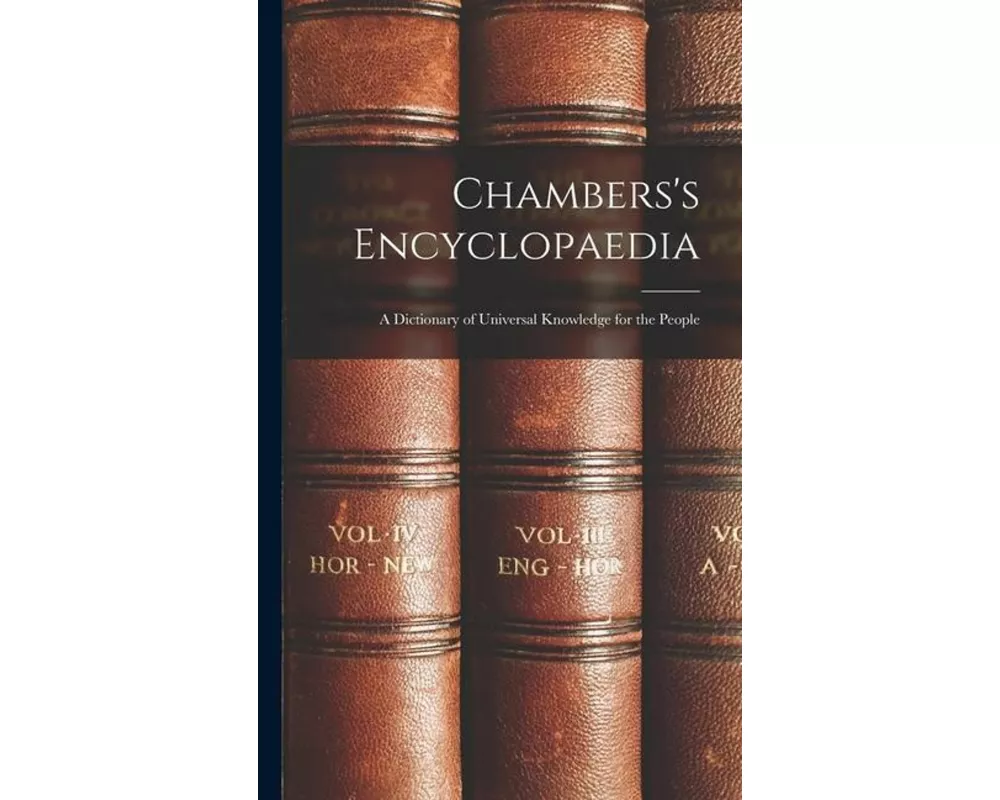 Chambers's Encyclopaedia: A Dictionary of Universal Knowledge for the People