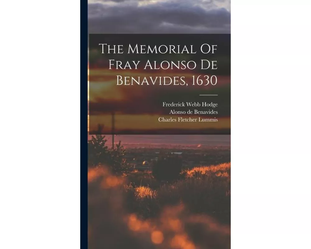 The Memorial Of Fray Alonso De Benavides, 1630