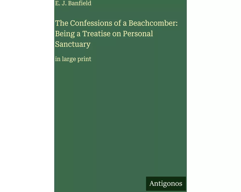 The Confessions of a Beachcomber: Being a Treatise on Personal Sanctuary
