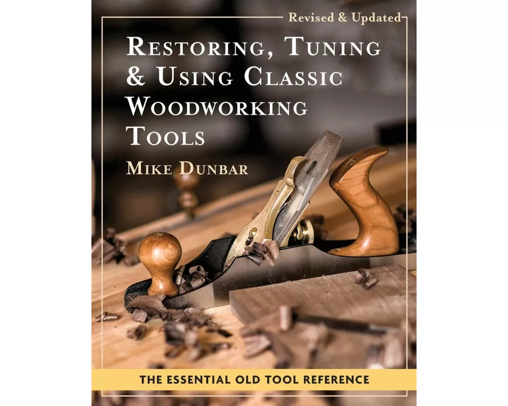 Restoring, Tuning & Using Classic Woodworking Tools