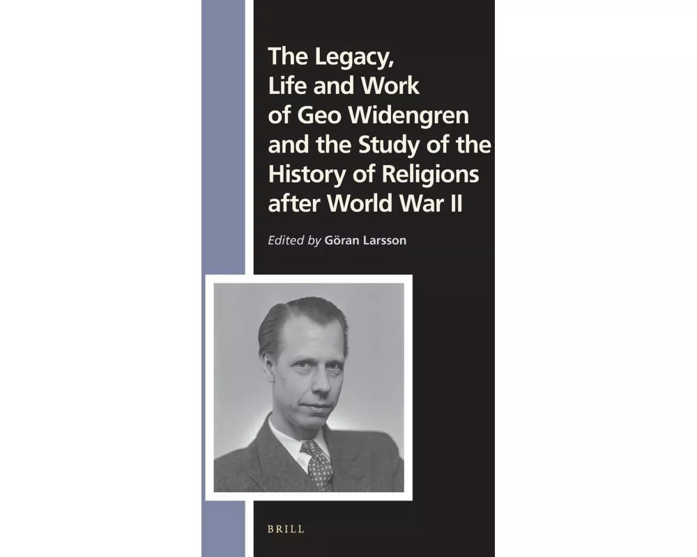 The Legacy, Life and Work of Geo Widengren and the Study of the History of Religions After World War II