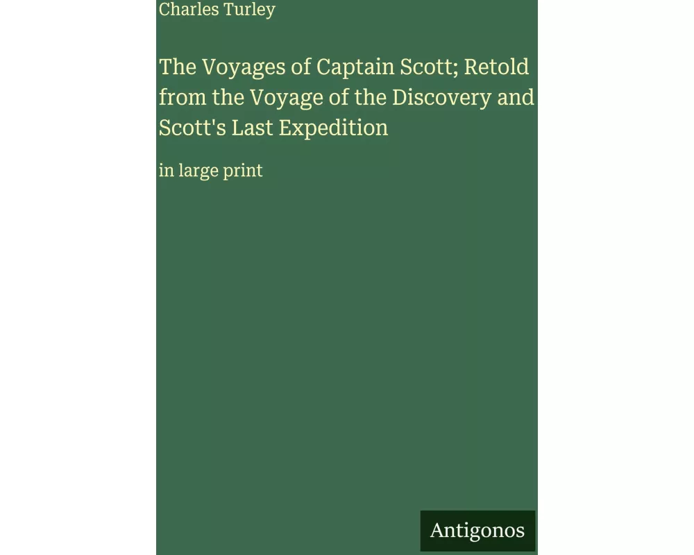 The Voyages of Captain Scott; Retold from the Voyage of the Discovery and Scott's Last Expedition