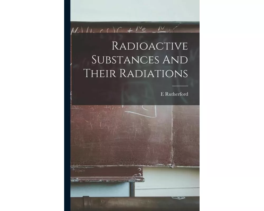 Radioactive Substances And Their Radiations
