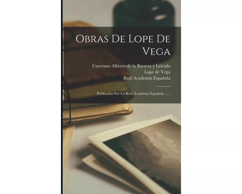 Obras De Lope De Vega: Publicadas Por La Real Academia Española