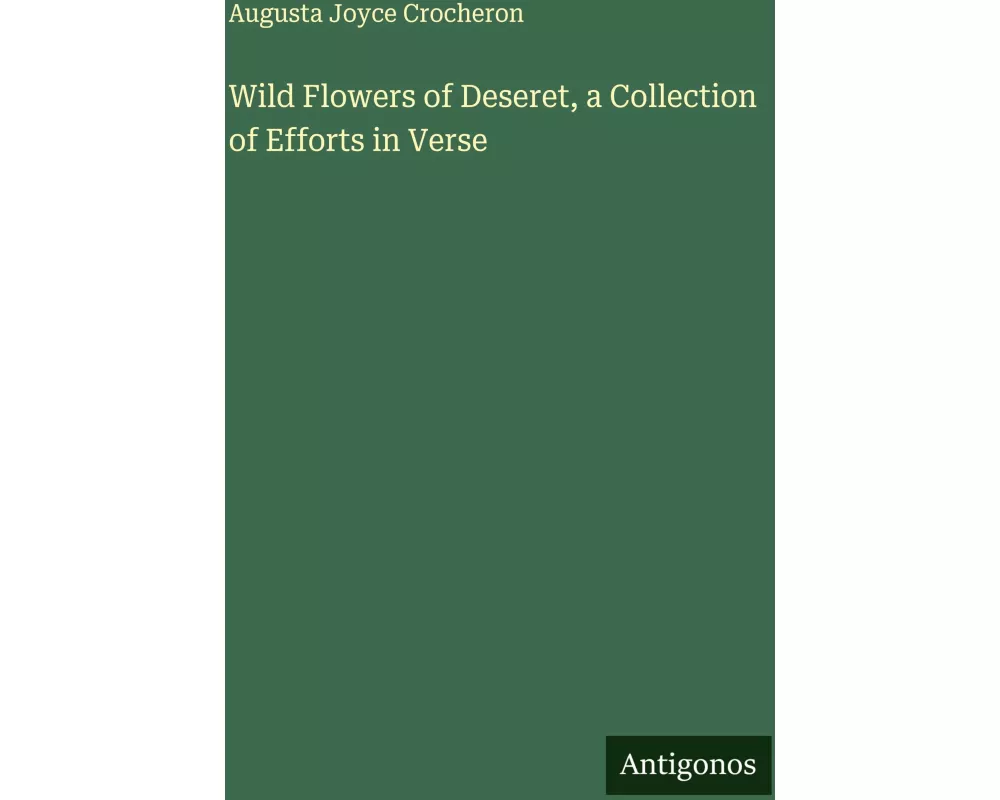 Wild Flowers of Deseret, a Collection of Efforts in Verse