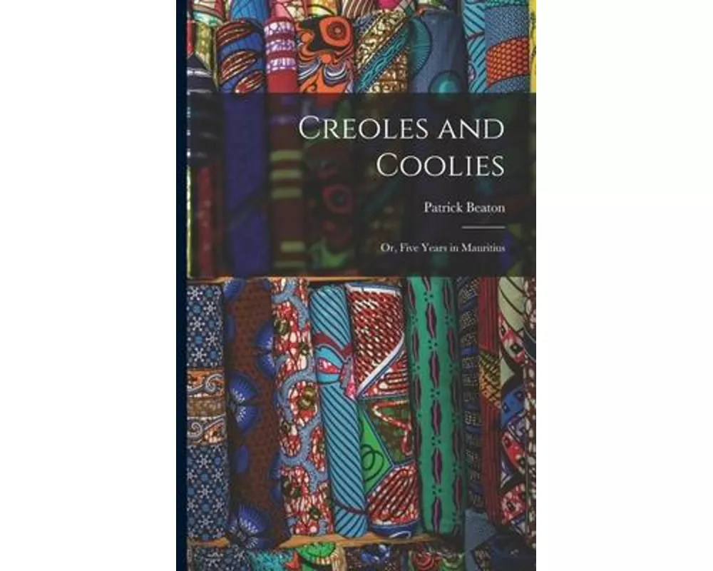 Creoles and Coolies; or, Five Years in Mauritius