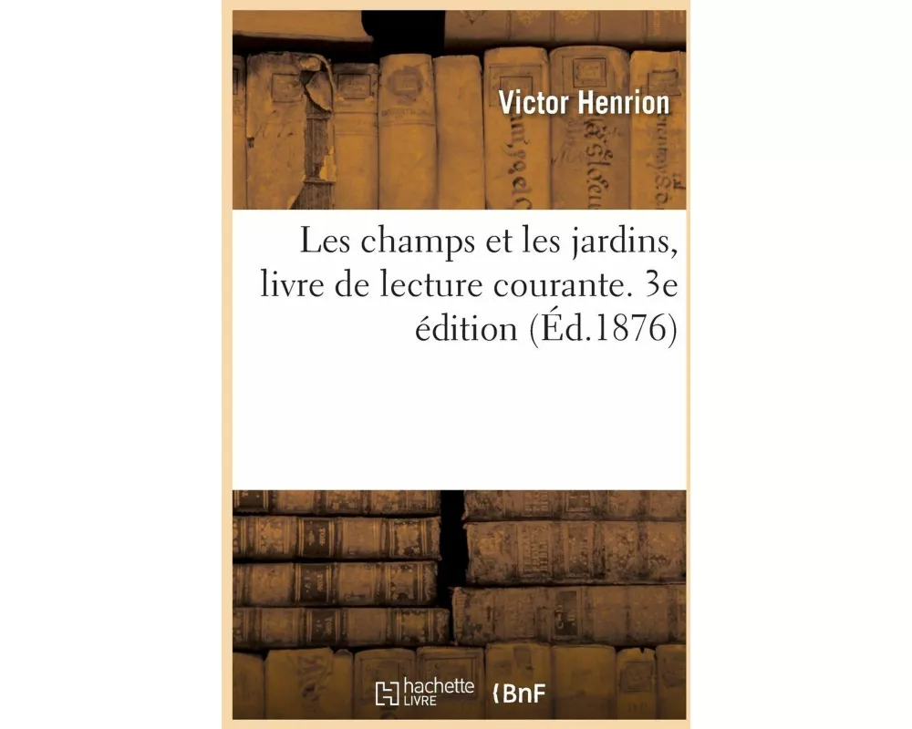 Les champs et les jardins, livre de lecture courante. 3e édition