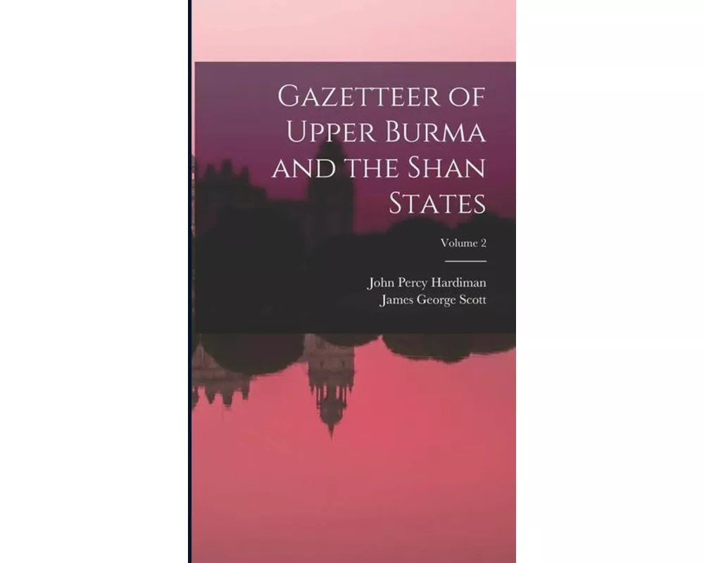 Gazetteer of Upper Burma and the Shan States; Volume 2