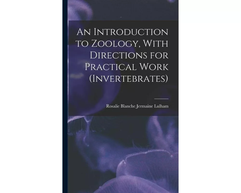 An Introduction to Zoology, With Directions for Practical Work (invertebrates)