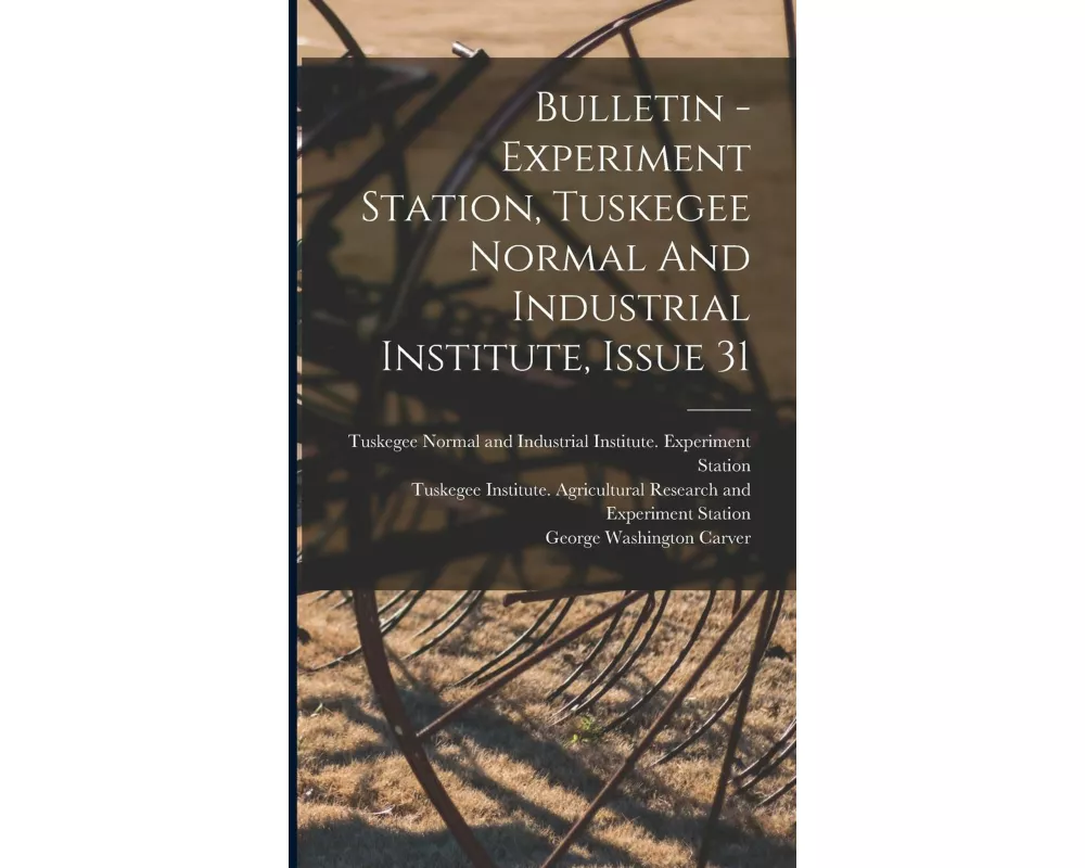Bulletin - Experiment Station, Tuskegee Normal And Industrial Institute, Issue 31
