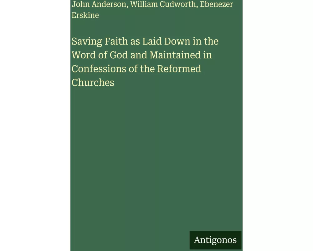 Saving Faith as Laid Down in the Word of God and Maintained in Confessions of the Reformed Churches